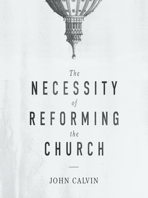 Title details for The Necessity of Reforming the Church by John Calvin - Wait list